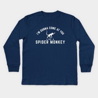 I'm gonna come at you like a Spider Monkey Kids Long Sleeve T-Shirt